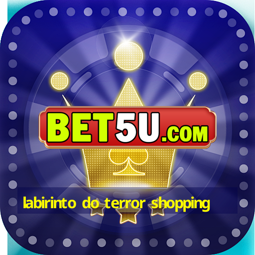 labirinto do terror shopping